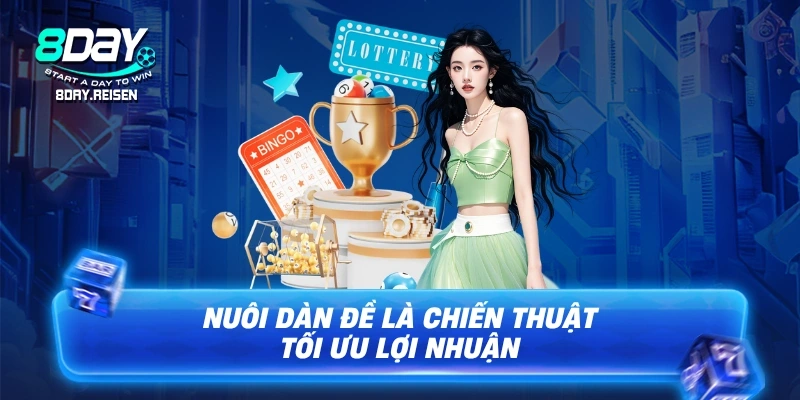 Nuôi dàn đề - Bí Kíp Vào Tiền & Bắt Dàn Hiệu Quả Nhất 1 Nuôi dàn đề là chiến thuật tối ưu lợi nhuận