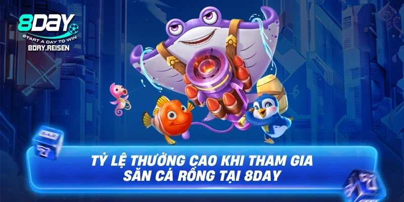 Săn Cá Rồng Game Đổi Thưởng Ăn Tiền Thật 2 Tỷ lệ thưởng cao khi tham gia Săn cá rồng tại 8Day