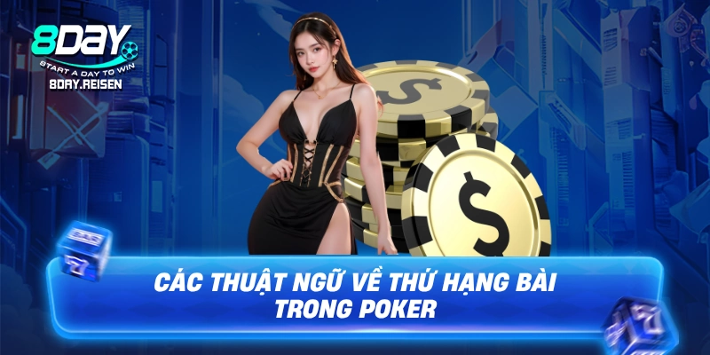 Thuật ngữ Poker - Giải mã ngôn ngữ, tự tin làm chủ bàn cược 3 Các thuật ngữ về thứ hạng bài trong Poker